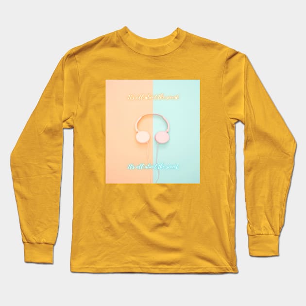 It's All About The Sound Long Sleeve T-Shirt by infinitemusicstudios